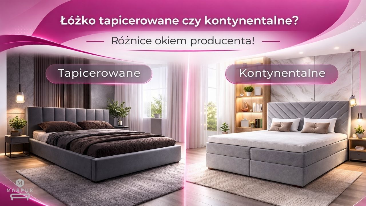 Łóżko tapicerowane czy kontynentalne? Różnice okiem producenta